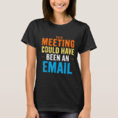 This Meeting Could Have Been An Email Office Tシャツ (正面)
