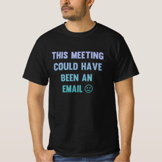 This meeting could have been an email tシャツ