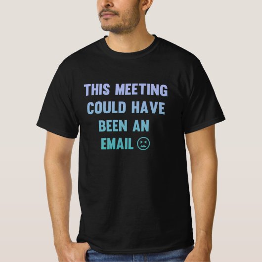 This meeting could have been an email tシャツ (正面)