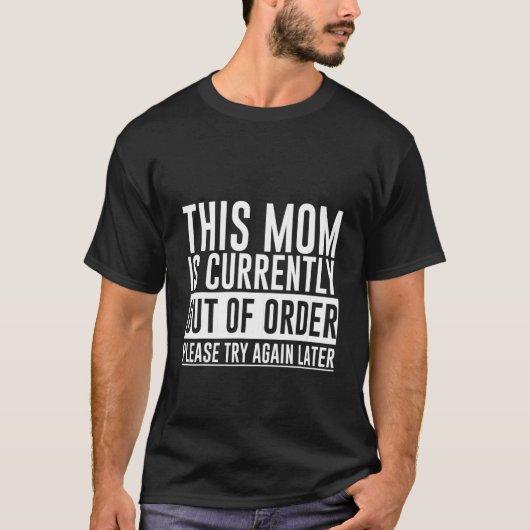This Mom Is Currently Out Of Order Please Try Agai Tシャツ (正面)