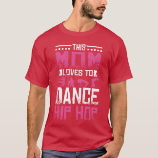 This Mom loves to dance Hip Hop friend Tシャツ