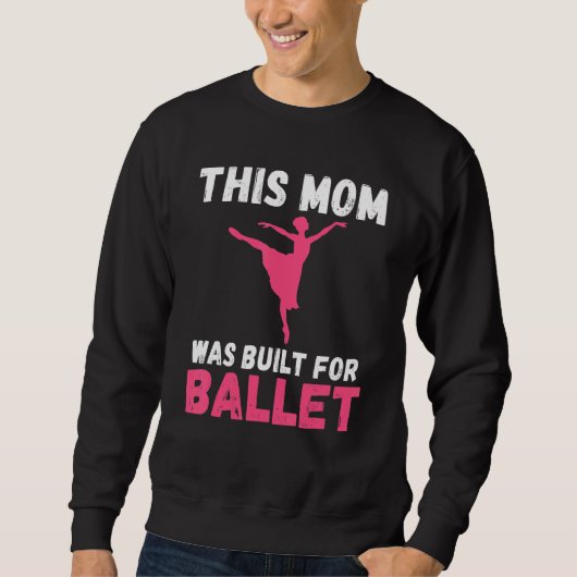 This Mom was built for Ballet Dancing Ballet Mom スウェットシャツ (正面)