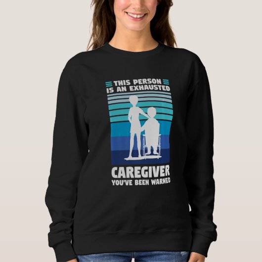 this person is anexhausted caregiver caregiving   スウェットシャツ (正面)
