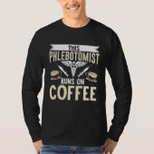 This Phlebotomist Runs On Coffee Phlebotomy Tech T Tシャツ (正面)