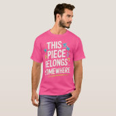 This Piece Belongs Somewhere - Funny Puzzle Jigsaw Tシャツ (正面フル)