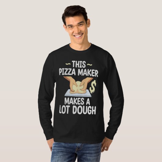 This Pizza Maker Makes A Lot Dough Pizza Tシャツ (正面フル)
