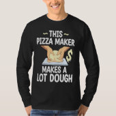 This Pizza Maker Makes A Lot Dough Pizza Tシャツ (正面)