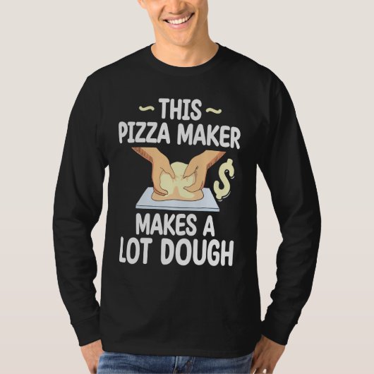 This Pizza Maker Makes A Lot Dough Pizza Tシャツ (正面)