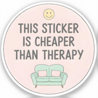This Sticker Is Cheaper Than Therapy シール