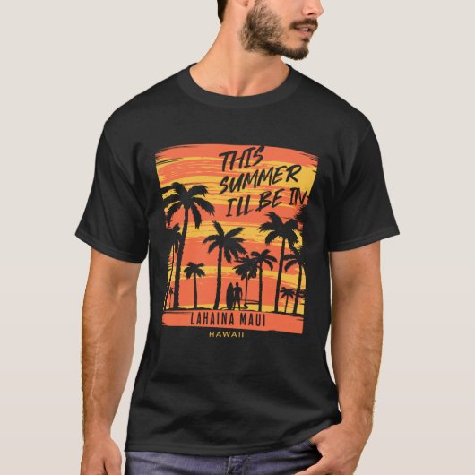 This Summer I ll Be In Lahaina Maui Hawaii Surfing Tシャツ (正面)