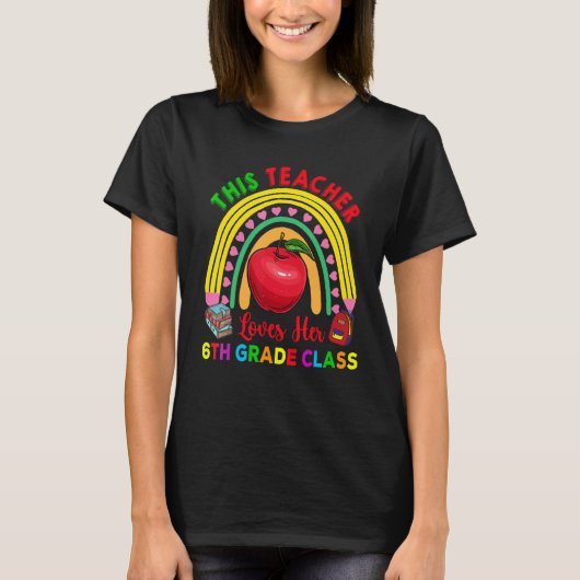 This Teacher Loves 6th Grade Class Pencil Rainbow Tシャツ (正面)
