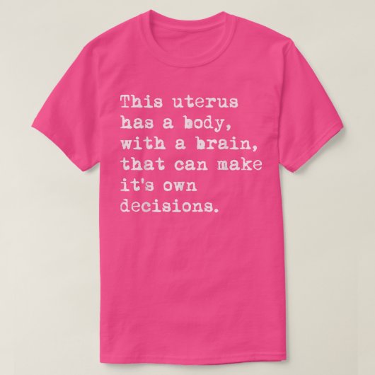 This Uterus Has A Body With A Brain That Can Make  Tシャツ (デザイン正面)