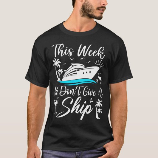 This Week We Don’t Give A Ship Funny Cruise Squad Tシャツ (正面)