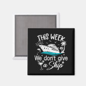 This Week We Don't Give A Ship Family Cruise Vacat マグネット (正面/裏面)