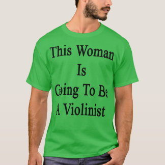 This Woman Is Going To Be A Violinist Tシャツ
