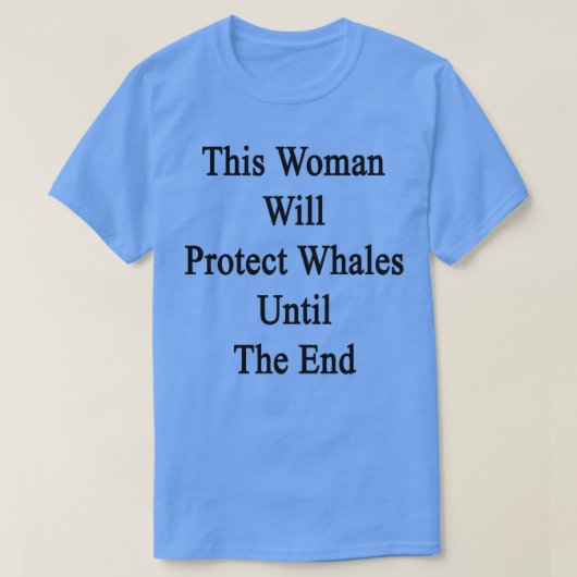 This Woman Will Protect Whales Until The End Tシャツ (デザイン正面)