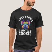 This Yorkie Wants a Cookie Yorkshire Terrier Dog   Tシャツ (正面)