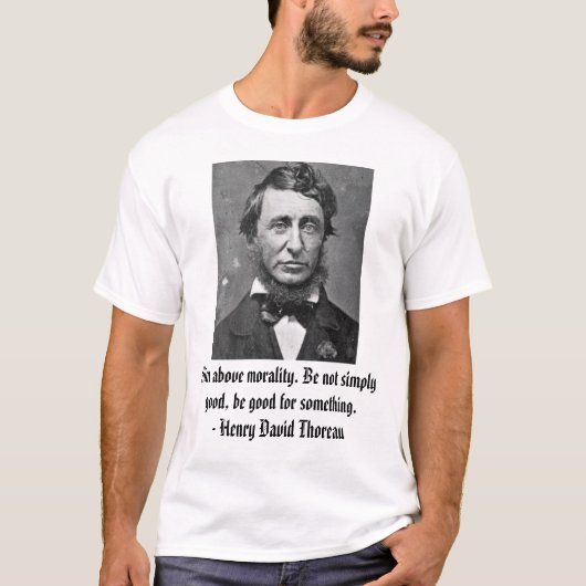 thoreau、道徳の上の目標。 単によくないが…あないで下さい tシャツ (正面)