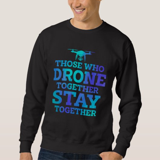 Those Who Drone Together Stay Forever Drone Flying スウェットシャツ (正面)