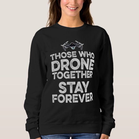 Those Who Drone Together Stay Forever Drone Flying スウェットシャツ (正面)