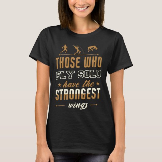Those Who Fly Solo Have The Strongest Wings Tシャツ (正面)