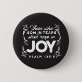 Those Who Sow in Tears Shall Reap in Joy Quotes 缶バッジ (正面)