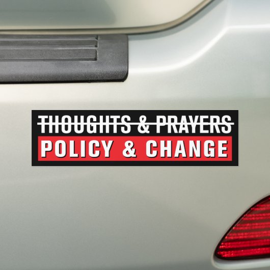 Thoughts & Prayers, Policy & Change バンパーステッカー (車上)