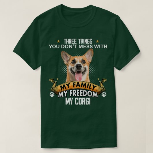Three Things You Don't Mess With Corgi Dog Lovers  Tシャツ (デザイン正面)