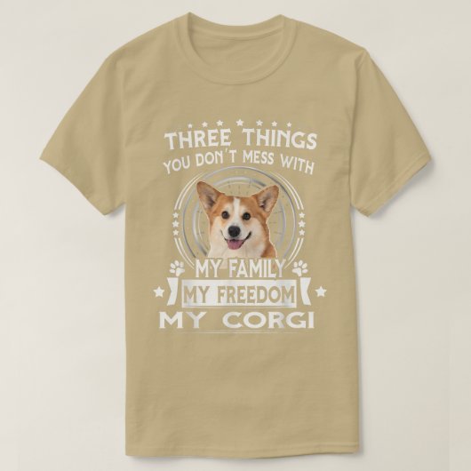 Three Things You Dont Messt With Funny Corgi  Tシャツ (デザイン正面)
