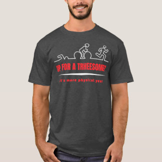 Threesome Swim Bike Run Triathlon Funny Quote Desi Tシャツ
