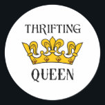 Thrifting Queen- Funny Bargain Hunter's Quotes  T- ラウンドシール<br><div class="desc">If you are a thrifting queen this is the design for you- perfect for bargain hunters, junkers and flea market ladies who know how to find the best treasure. Makes a great gift for Mother's Day, birthdays, Christmas, or just any day of the year. Get one for yourself as well....</div>