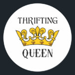 Thrifting Queen- Funny Bargain Hunter's Quotes  T- ラウンドシール<br><div class="desc">If you are a thrifting queen this is the design for you- perfect for bargain hunters, junkers and flea market ladies who know how to find the best treasure. Makes a great gift for Mother's Day, birthdays, Christmas, or just any day of the year. Get one for yourself as well....</div>