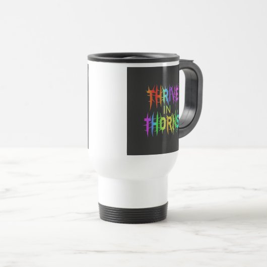 "Thrive in Thorns" Travel Coffee Mug. トラベルマグ (正面右)