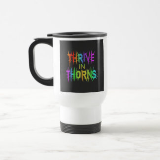 "Thrive in Thorns" Travel Coffee Mug. トラベルマグ