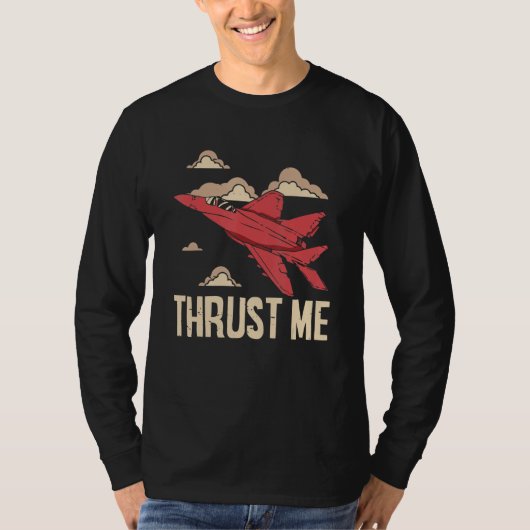 Thrust Me Fighter Jet Pilot Aviator Aviation Airpl Tシャツ (正面)