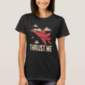 Thrust Me Fighter Jet Pilot Aviator Aviation Airpl Tシャツ (正面)