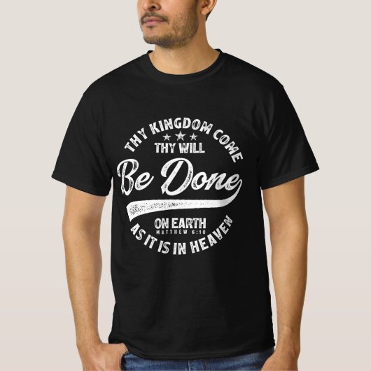 Thy Kingdum 来 Thy Be Done - Matthew 6:10 Tシャツ (正面)