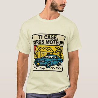 "Ti Case Gros Moteur"  Tシャツ