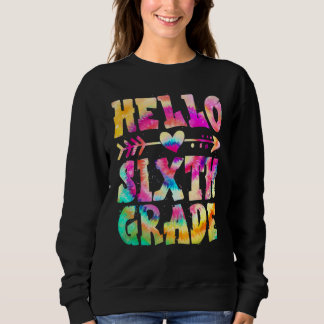 Tie Dye Hello Sixth 6th Grade Teacher First Day Of スウェットシャツ