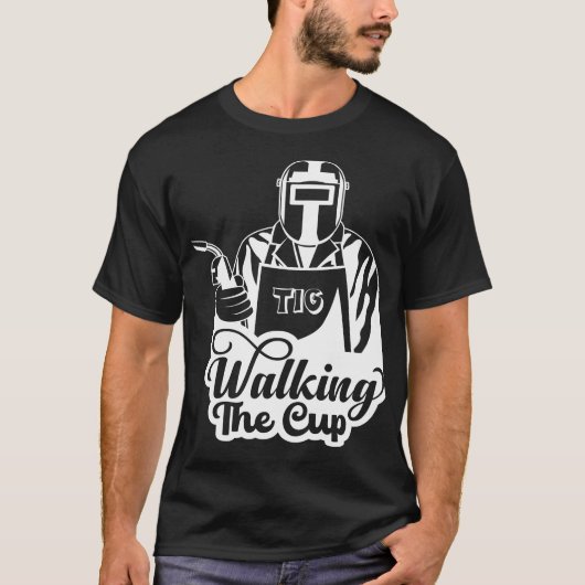 TIG溶接の達人へのギフト ウォーキング・ザ・カップ Tシャツ (正面)