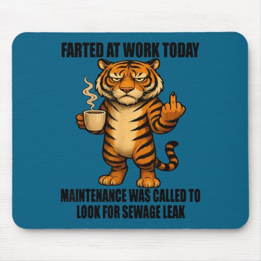Tiger Farted At Work Today Maintenance Was Called  マウスパッド (正面)