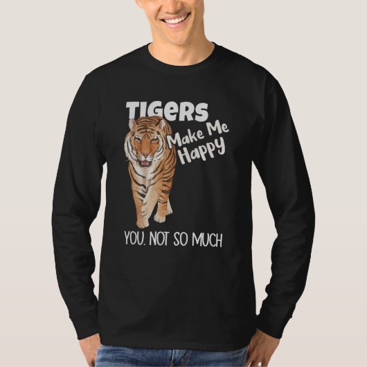 Tigers Make Me Happy You Not So Much Tiger Tシャツ (正面)