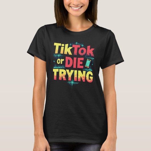 TikTokまたはダイ試行中 – ソーシャルメディおもしろいア Tシャツ (正面)