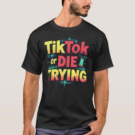 TikTokまたはDIE TRY - おもしろい Influencer Tシャツ (正面)