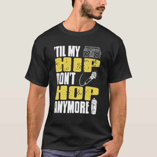 Til My HIP Don't Hop Anymore Awesome Retro HIPHOP  Tシャツ (正面)