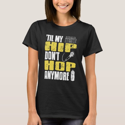Til My HIP Don't Hop Anymore Awesome Retro HIPHOP  Tシャツ (正面)