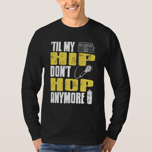Til My HIP Don't Hop Anymore Awesome Retro HIPHOP  Tシャツ (正面)