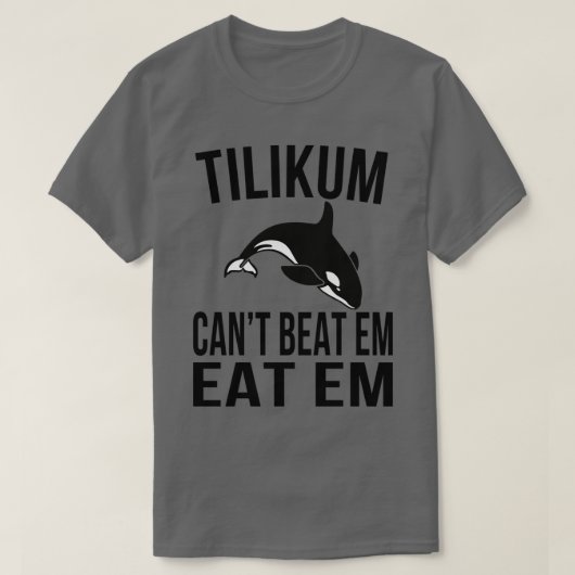 Tilikum Cant Beat Em Tシャツ (デザイン正面)