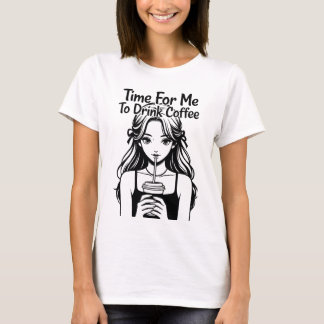 Time for me to drink coffee tシャツ