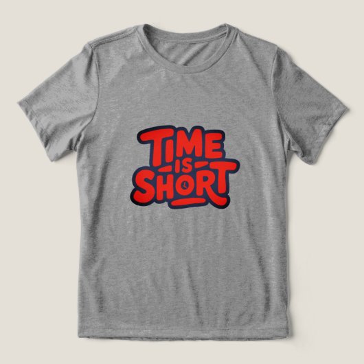 Time Is Short Motivational Typography Design トライブレンドＴシャツ (デザイン正面)